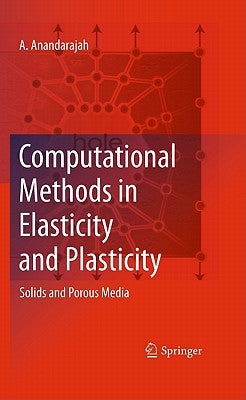 Computational Methods in Elasticity and Plasticity: Solids and Porous Media by Anandarajah, A.