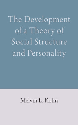 The Development of a Theory of Social Structure and Personality by Kohn, Melvin L.