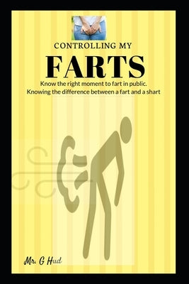 Controlling My Farts: Knowing the right moment to fart in public. by Hud, G.