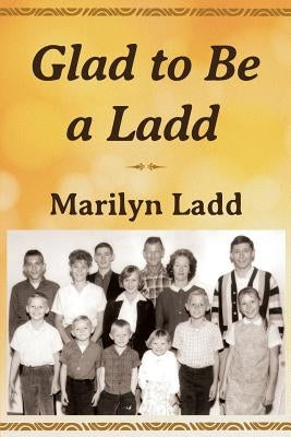 Glad to Be a Ladd by Ladd, Marilyn