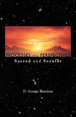 Processes and Perspectives; Sacred and Secular by Harrison, D. George