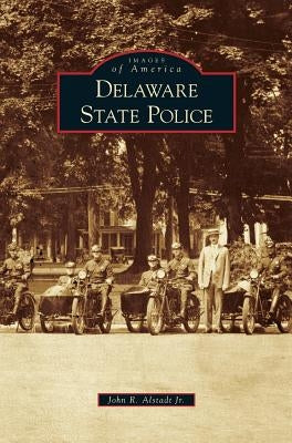 Delaware State Police by Alstadt, John R., Jr.