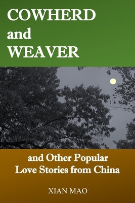 Cowherd and Weaver: and Other Popular Love Stories from China by Mao, Xian