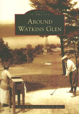 Around Watkins Glen by Mitchell, Charles R.