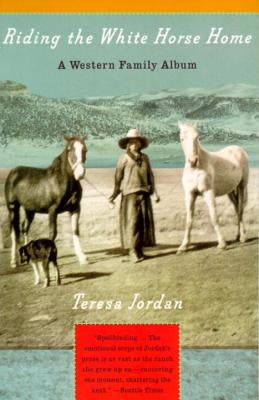 Riding the White Horse Home: A Western Family Album by Jordan, Teresa