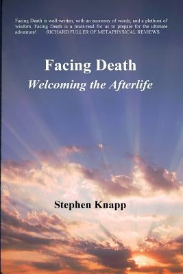 Facing Death: Welcoming the Afterlife by Knapp, Stephen
