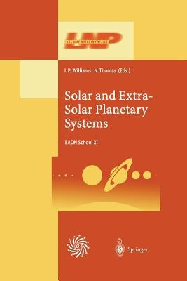 Solar and Extra-Solar Planetary Systems: Lectures Held at the Astrophysics School XI Organized by the European Astrophysics Doctoral Network (Eadn) in by Williams, I. P.