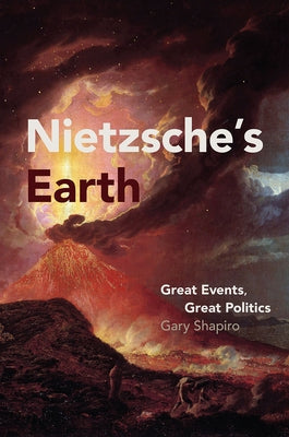Nietzsche's Earth: Great Events, Great Politics by Shapiro, Gary