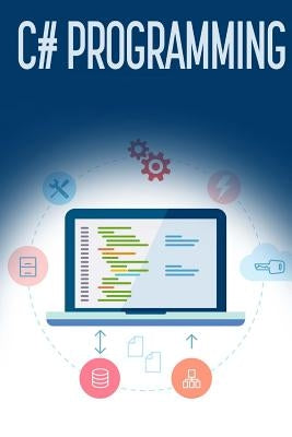 C# Programming: A Step-by-Step Guide to Programming in C# by Dimes, Troy