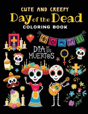 cute ands creepy day of the dead coloring book: dia de los muertos: 30 + Easy & beautiful designs To Draw by Kid Press, Jane