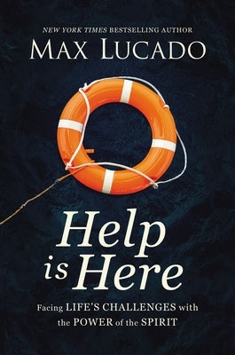 Help Is Here: Facing Life's Challenges with the Power of the Spirit by Lucado, Max