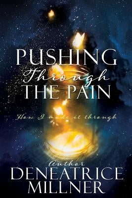 Pushing Through The Pain by Millner, Author Deneatrice