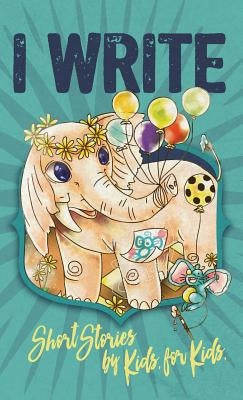 I Write Short Stories by Kids for Kids Vol. 7 by Williams, Melissa M.