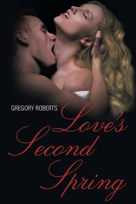 Love's Second Spring by Roberts, Gregory