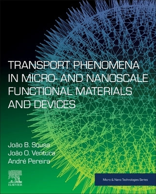 Transport Phenomena in Micro- And Nanoscale Functional Materials and Devices by Sousa, Joao B.