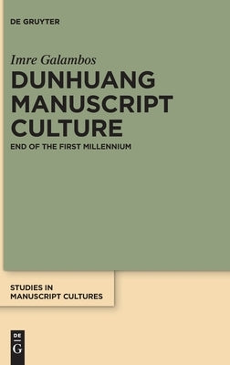 Dunhuang Manuscript Culture by Galambos, Imre