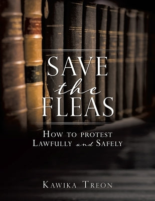 Save The Fleas: How to protest Lawfully and Safely by Treon, Kawika