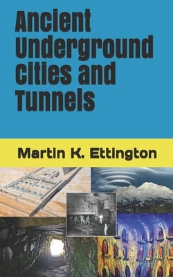 Ancient Underground Cities and Tunnels by Ettington, Martin K.
