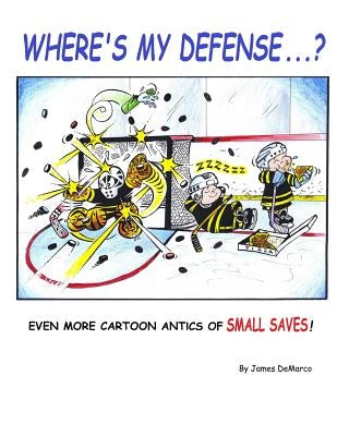 Where's My Defense?: Even more cartoon antics of Small Saves! by DeMarco, James