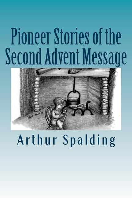 Pioneer Stories of the Second Advent Message by Greene, Gerald E.