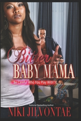 Bitter Baby Mama: Be Careful Who You Play With by Jilvontae, Niki