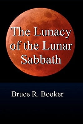 The Lunacy Of The Lunar Sabbath by Booker, Bruce R.