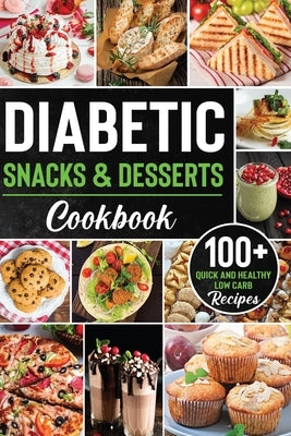 Diabetic Snacks and Desserts Cookbook: 100+ Quick and Easy Diabetic Desserts and Snacks Healthy Keto, Low Carb Recipes that Will Satisfy your Need for by Lancasters, Maria