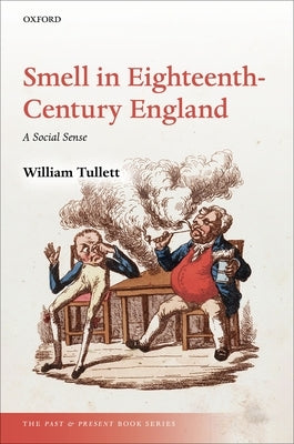Smell in Eighteenth-Century England: A Social Sense by Tullett, William