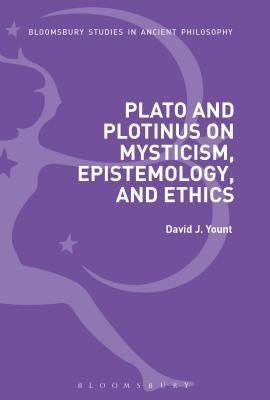 Plato and Plotinus on Mysticism, Epistemology, and Ethics by Yount, David J.