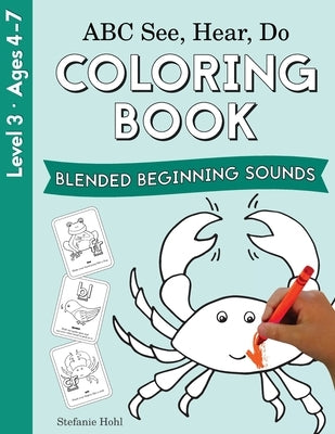 ABC See, Hear, Do Level 3: Coloring Book, Blended Beginning Sounds by Hohl, Stefanie