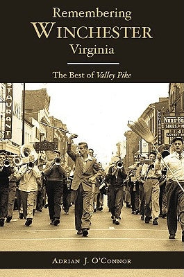 Remembering Winchester, Virginia:: The Best of Valley Pike by O'Connor, Adrian J.