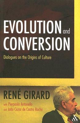 Evolution and Conversion: Dialogues on the Origins of Culture by Girard, René