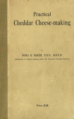 Practical Cheddar Cheese-Making by Dora