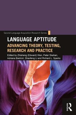 Language Aptitude: Advancing Theory, Testing, Research and Practice by Wen