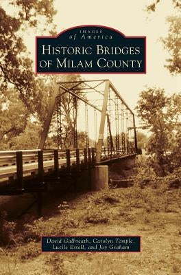 Historic Bridges of Milam County by Galbreath, David