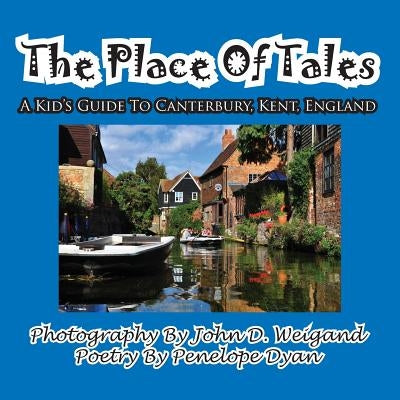 The Place of Tales--- A Kid's Guide to Canterbury, Kent, England by Weigand, John