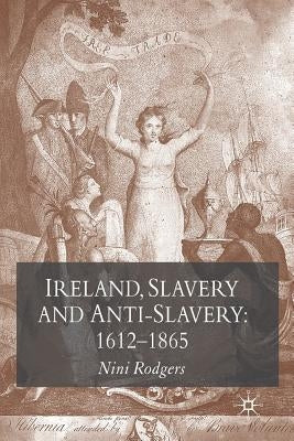Ireland, Slavery and Anti-Slavery: 1612-1865 by Rodgers, N.