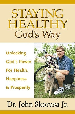 Staying Healthy God's Way by Skorusa, John J.