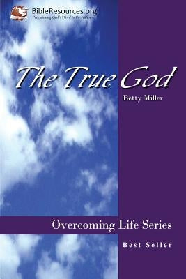 The True God by Miller, Betty
