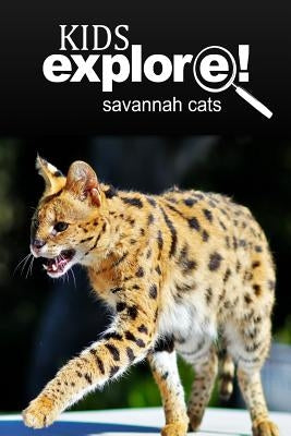 Savannah Cats - Kids Explore: Animal books nonfiction - books ages 5-6 by Explore!, Kids