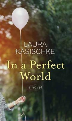 In a Perfect World by Kasischke, Laura