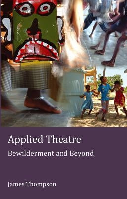 Applied Theatre: Bewilderment and Beyond by Richards, Kenneth