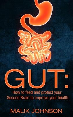 Gut: How to feed and protect your Second Brain to improve your health by Johnson, Malik