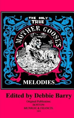 The Only True Mother Goose's Melodies by Barry, Debbie