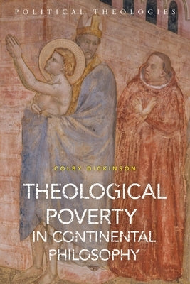 Theological Poverty in Continental Philosophy: After Christian Theology by Dickinson, Colby