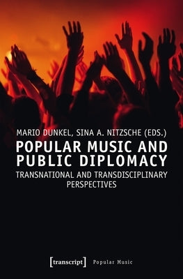 Popular Music and Public Diplomacy: Transnational and Transdisciplinary Perspectives by Dunkel, Mario