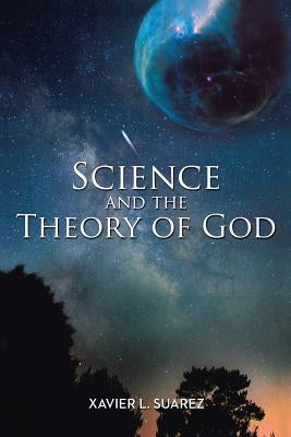Science and the Theory of God by Suarez, Xavier L.