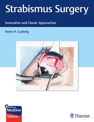 Strabismus Surgery: Innovative and Classic Approaches by Ludwig, Irene