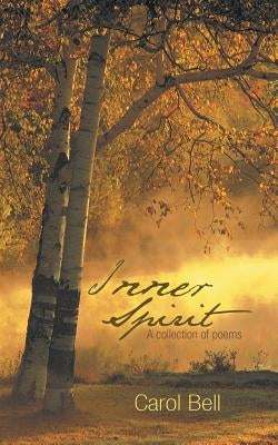 Inner Spirit: A Collection of Poems by Bell, Carol