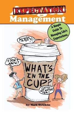 Anger Management: A Simple Guide To Managing Life's Expectations by Stricklin, Mark